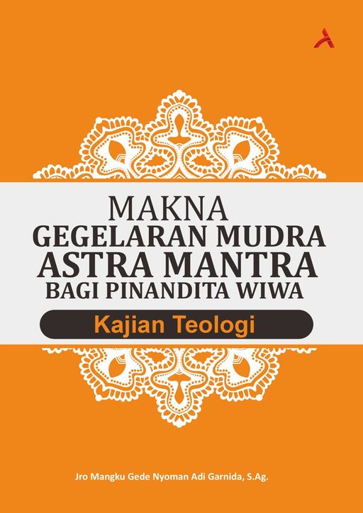 MAKNA GEGELARAN MUDRA ASTRA MANTRA BAGI PINANDITA WIWA : KAJIAN TEOLOGI