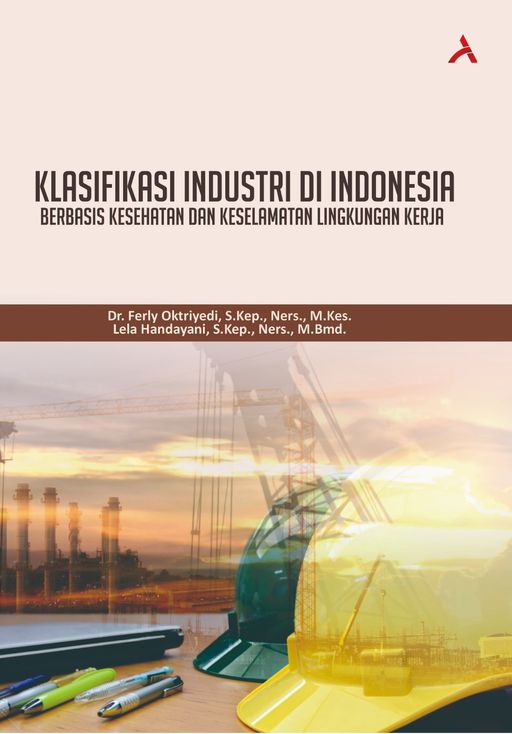 BUKU REFERENSI KLASIFIKASI INDUSTRI DI INDONESIA BERBASIS LINGKUNGAN KERJA : PERSPEKTIF KESEHATAN DAN KESELAMATAN KERJA