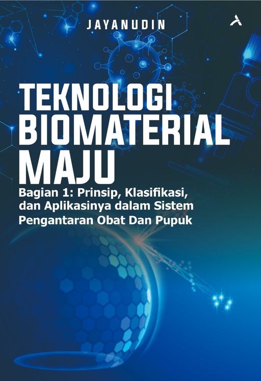 Teknologi Biomaterial Maju Bagian 1: Prinsip, Klasifkasi, Dan Aplikasinya Dalam Sistem Pengantaran Obat Dan Pupuk