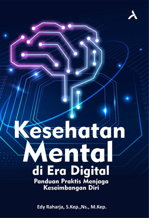 Kesehatan Mental Di Era Digital : Panduan Praktis Menjaga Keseimbangan Diri