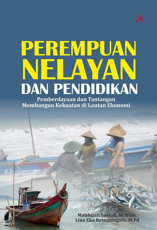 Perempuan Nelayan Dan Pendidikan : Pemberdayaan Dan Tantangan Membangun Kekuatan Di Lautan Ekonomi