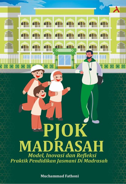 PJOK MADRASAH : MODEL, INOVASI DAN REFLEKSI PRAKTIK PENDIDIKAN JASMANI DI MADRASAH