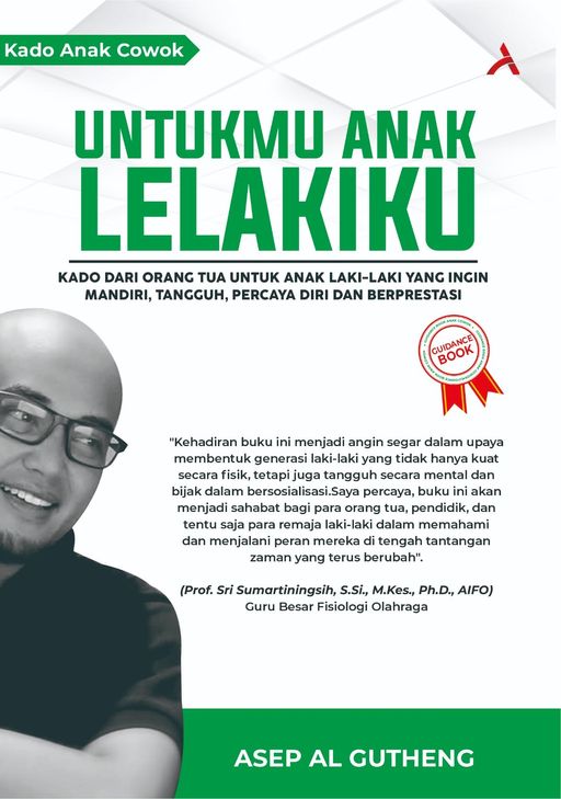 UNTUKMU ANAK LELAKIKU : KADO DARI ORANG TUA UNTUK ANAK LAKI-LAKI YANG INGIN MANDIRI, TANGGUH, PERCAYA DIRI, & BERPRESTASI
