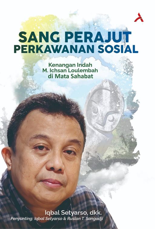 SANG PERAJUT PERKAWANAN SOSIAL : Kenangan Indah M. Ichsan Loulembah di Mata Sahabat