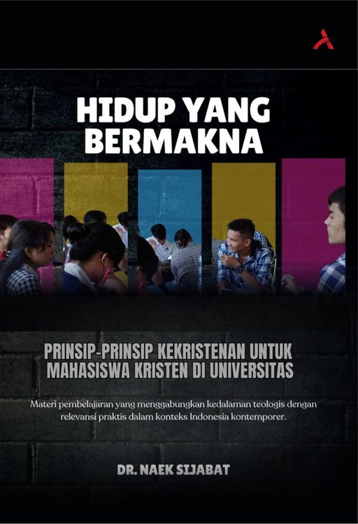 HIDUP YANG BERMAKNA : PRINSIP-PRINSIP KEKRISTENAN UNTUK MAHASISWA KRISTEN DI UNIVERSITAS