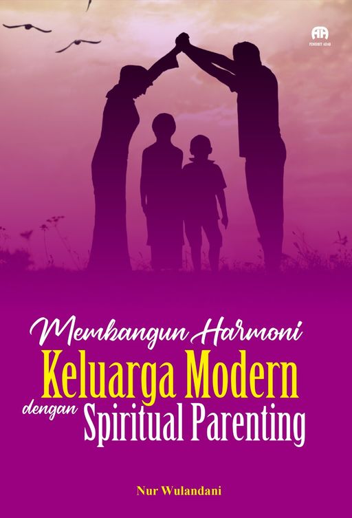 Membangun Harmoni Keluarga Modern dengan Spiritual Parenting