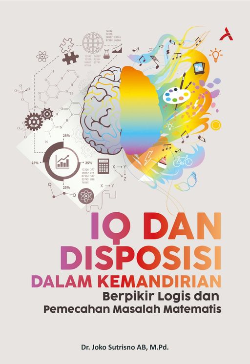 IQ DAN DISPOSISI DALAM KEMANDIRIAN : BERPIKIR LOGIS DAN PEMECAHAN MASALAH MATEMATIS