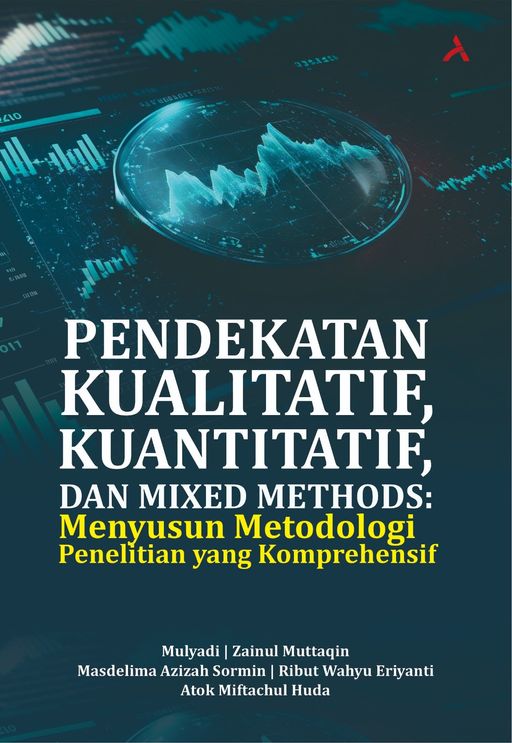 PENDEKATAN KUALITATIF, KUANTITATIF DAN MIXED METHODS : MENYUSUN METODOLOGI PENELITIAN YANG KOMPREHENSIF