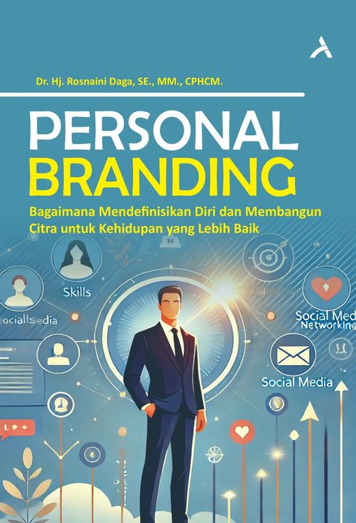 Personal Branding : Bagaimana Mendefinisikan Diri Dan Membangun Citra Untuk Kehidupan Yang Lebih Baik