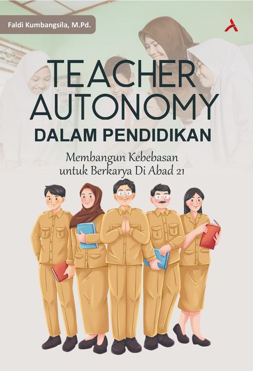 TEACHER AUTONOMY DALAM PENDIDIKAN : MEMBANGUN KEBEBASAN UNTUK BERKARYA DI ABAD 21