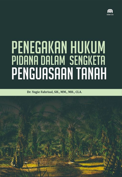 Penegakan Hukum Pidana dalam Sengketa Penguasaan Tanah