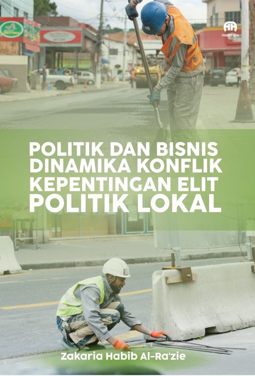 Politik dan Bisnis Dinamika Konflik Kepentingan Elit Politik Lokal