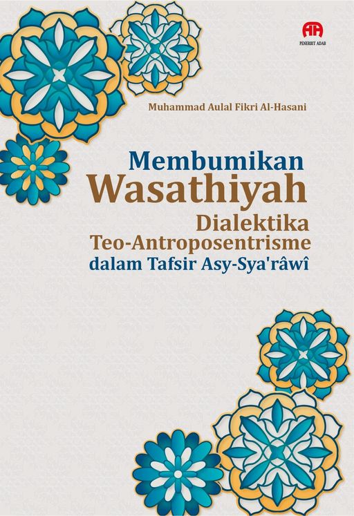 Membumikan Wasathiyah: Dialektika Teo-Antroposentrisme dalam Tafsir Asy-Sya‘râwî
