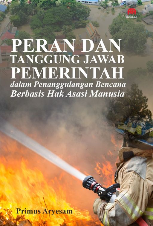Peran dan Tanggung Jawab Pemerintah dalam Penanggulangan Bencana Berbasis Hak Asasi Manusia