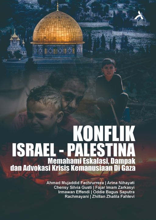KONFLIK ISRAEL-PALESTINA : MEMAHAMI ESKALASI, DAMPAK DAN ADVOKASI KRISIS KEMANUSIAAN DI GAZA