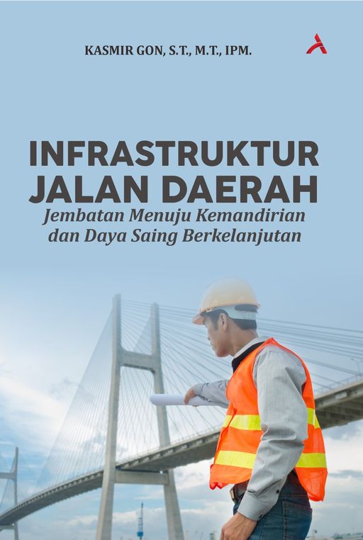 INFRASTRUKTUR JALAN DAERAH : Jembatan Menuju Kemandirian dan Daya Saing Berkelanjutan