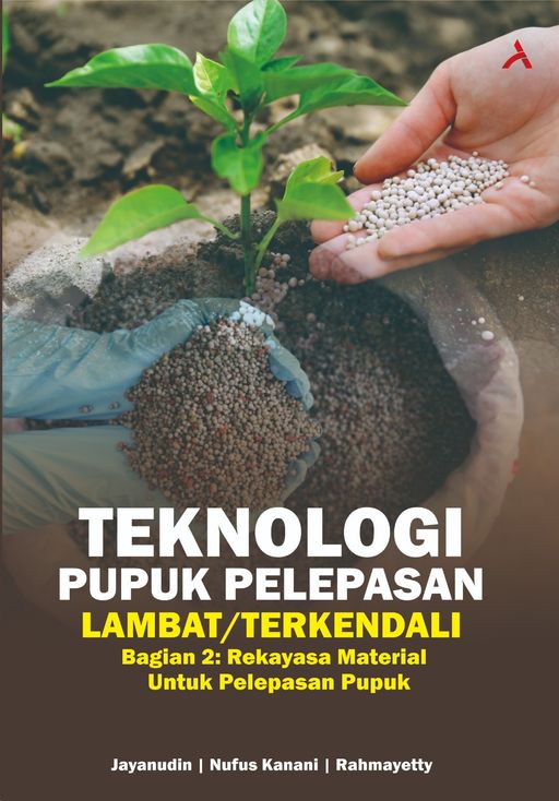 TEKNOLOGI PUPUK PELEPASAN LAMBAT/TERKENDALI BAGIAN 2: REKAYASA MATERIAL UNTUK PELEPASAN PUPUK