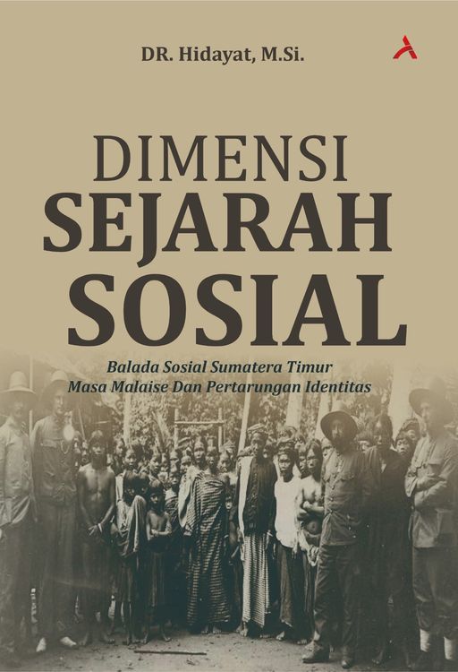  DIMENSI SEJARAH SOSIAL : BALADA SOSIAL SUMATERA TIMUR MASA MALAISE DAN PERTARUNGAN IDENTITAS