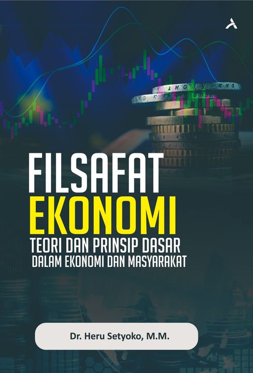 FILSAFAT EKONOMI : TEORI DAN PRINSIP DASAR DALAM EKONOMI DAN MASYARAKAT