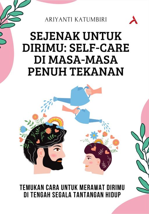 SEJENAK UNTUK DIRIMU : SELF-CARE DI MASA-MASA PENUH TEKANAN