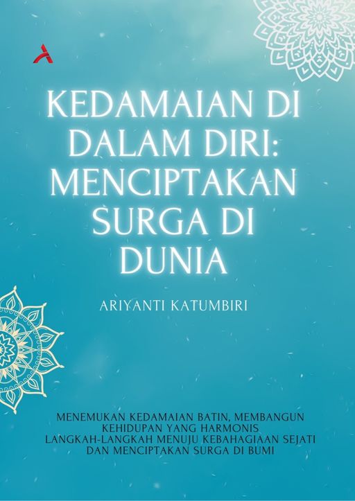 KEDAMAIAN DI DALAM DIRI : MENCIPTAKAN SURGA DI DUNIA