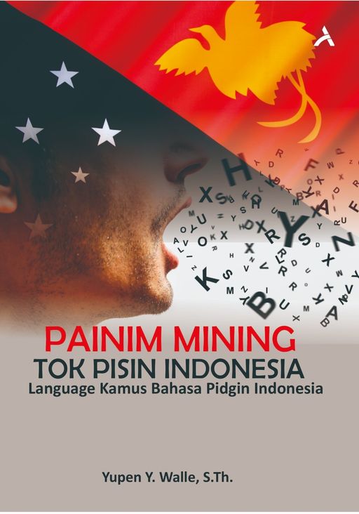 PAINIM MINING TOK PISIN INDONESIA : LANGUAGE KAMUS BAHASA PIDGIN INDONESIA