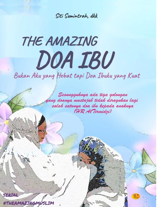 The amazing doa ibu : Bukan aku yang hebat tapi doa ibuku yang kuat