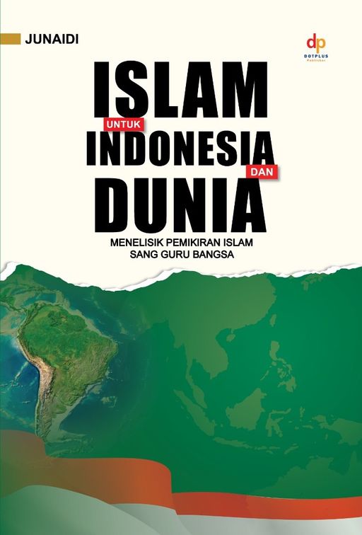 ISLAM UNTUK INDONESIA DAN DUNIA: MENELISIK PEMIKIRAN ISLAM SANG GURU BANGSA