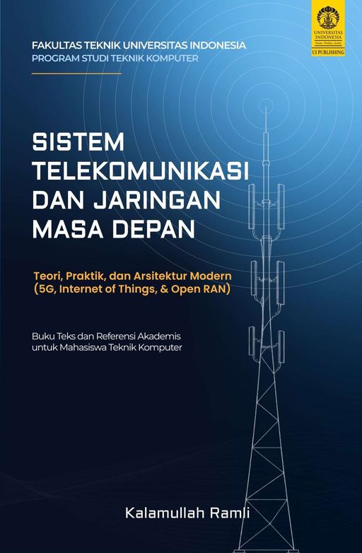 Sistem Telekomunikasi dan Jaringan Masa Depan Teori, Praktik, dan Arsitektur Modern (5G, Internet of Things, & Open RAN