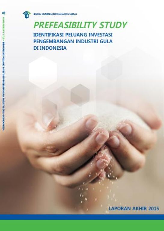 Identifikasi Peluang Investasi Pengembangan Industri Gula di Indonesia: Laporan Akhir 2015