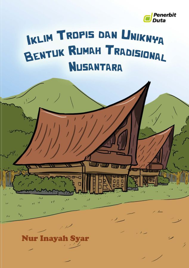 Iklim Tropis dan Uniknya Bentuk Rumah Tradisional Nusantara